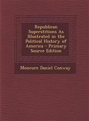 Republican Superstitions As Illustrated in the Political History of America - Primary Source Edition,1293390615,9781293390610