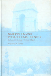 Nationalism and Post-Colonial Identity Culture and Ideology in India and Egypt,0415314151,9780415314152