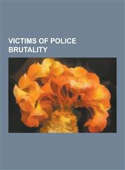 Victims of Police Brutality Steve Biko, Rodney King, Kathryn Johnston Shooting, Frank Jude, Jr., Otto Zehm, Abner Louima, Eleanor Bumpurs, Vladimi,1230499512,9781230499512