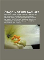 Orașe în Saxonia-Anhalt Genthin, Quedlinburg, Nachterstedt, Magdeburg, Lutherstadt Wittenberg, Halle, Lutherstadt Eisleben, Dessau,1232315206,9781232315209