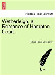 Wetherleigh, a Romance of Hampton Court.,1241574553,9781241574550