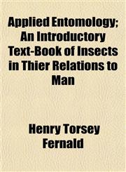Applied Entomology; An Introductory Text-Book of Insects in Thier Relations to Man,1152867679,9781152867673