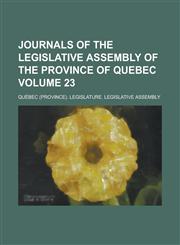 Journals of the Legislative Assembly of the Province of Quebec Volume 23,1234037920,9781234037925