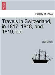 Travels in Switzerland, in 1817, 1818, and 1819, etc.,124152680X,9781241526801