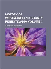 History of Westmoreland county, Pennsylvania Volume 1,1152835807,9781152835801