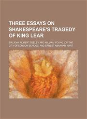 Three Essays on Shakespeare's Tragedy of King Lear,1151337455,9781151337450