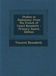 Studies in Diplomacy From the French of Count Benedetti,1287479472,9781287479475