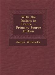 With the Indians in France - Primary Source Edition,1293820830,9781293820834