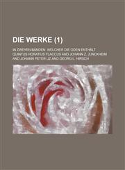 Die Werke; In Zweyen Banden. Welcher Die Oden Enthalt (1 ),1234118947,9781234118945