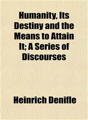 Humanity, Its Destiny and the Means to Attain It; A Series of Discourses,1152324438,9781152324435