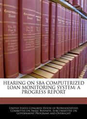 HEARING ON SBA COMPUTERIZED LOAN MONITORING SYSTEM A PROGRESS REPORT,1240455062,9781240455065