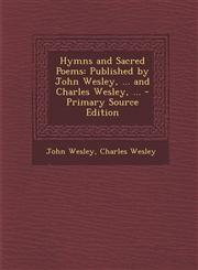 Hymns and Sacred Poems Published by John Wesley, ... and Charles Wesley, ... - Primary Source Edition,1295501457,9781295501458