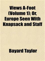 Views A-Foot (Volume 1); Or, Europe Seen With Knapsack and Staff,1152102702,9781152102705