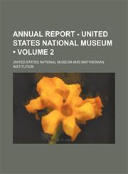 Annual Report - United States National Museum (Volume 2 ),1235803333,9781235803338