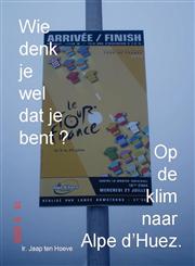 Wie Denk Je Wel DAT Je Bent? Op de Klim Naar Alpe D'Huez.,1847535453,9781847535450