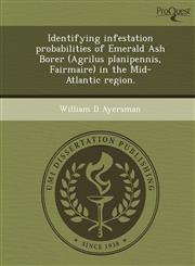 Identifying infestation probabilities of Emerald Ash Borer (Agrilus planipennis, Fairmaire) in the Mid-Atlantic region.,1248984889,9781248984888