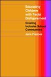 Educating Children With Facial Disfigurement Creating Inclusive School Communities,0415280451,9780415280457
