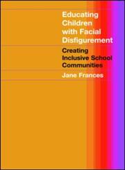 Educating Children With Facial Disfigurement Creating Inclusive School Communities,0415280451,9780415280457