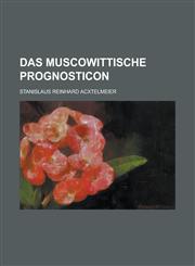 Das Muscowittische Prognosticon,1236750802,9781236750808