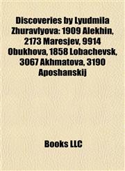 Discoveries by Lyudmila Zhuravlyova 1909 Alekhin, 2173 Maresjev, 9914 Obukhova, 1858 Lobachevsk, 3067 Akhmatova, 3190 Aposhanskij,1155345312,9781155345314