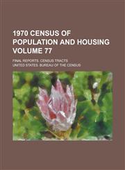1970 census of population and housing; Final reports. census tracts Volume 77,1230001921,9781230001920