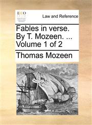 Fables in verse. By T. Mozeen. ...  Volume 1 of 2,114069524X,9781140695240