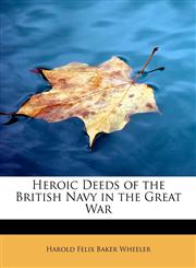 Heroic Deeds of the British Navy in the Great War,1115574752,9781115574754