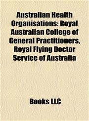 Australian Health Organisations Royal Australian College of General Practitioners, Royal Flying Doctor Service of Australia,1157533922,9781157533924