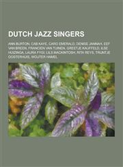 Dutch Jazz Singers Ann Burton, Cab Kaye, Caro Emerald, Denise Jannah, Eef Van Breen, Francien Van Tuinen, Greetje Kauffeld, Ilse Huizinga,1230517332,9781230517339