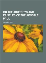 On the Journeys and Epistles of the Apostle Paul,1230269290,9781230269290