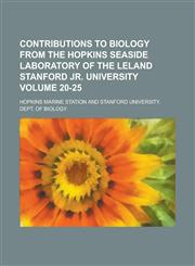 Contributions to Biology from the Hopkins Seaside Laboratory of the Leland Stanford Jr. University Volume 20-25,1230081550,9781230081557