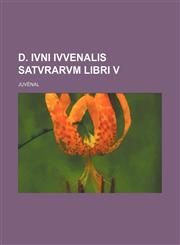 D. Ivni Ivvenalis Satvrarvm Libri V,1236566122,9781236566126