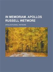 In memoriam. Apollos Russell Wetmore,1236812425,9781236812421