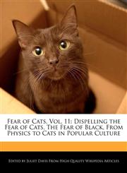 Fear of Cats, Vol. 11 Dispelling the Fear of Cats, The Fear of Black, From Physics to Cats in Popular Culture,1241731063,9781241731069
