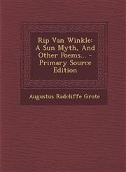 Rip Van Winkle A Sun Myth, And Other Poems... - Primary Source Edition,1295866714,9781295866717