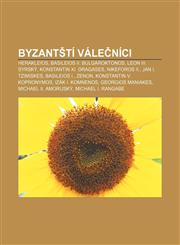Byzantští válečníci Herakleios, Basileios II. Bulgaroktonos, Leon III. Syrský, Konstantin XI. Dragases, Nikeforos II., Jan I. Tzimiskes,1232824704,9781232824701