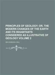 Principles of Geology Volume 2; Or, the Modern Changes of the Earth and Its Inhabitants Considered as Illustrative of Geology,1236019172,9781236019172