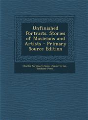 Unfinished Portraits Stories of Musicians and Artists - Primary Source Edition,1289410690,9781289410698