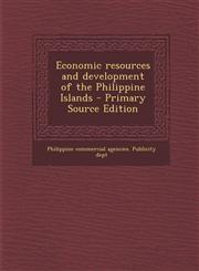 Economic Resources and Development of the Philippine Islands - Primary Source Edition,1293702994,9781293702994