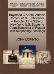 Raymond O'Keefe, Antonio Romeo, et al., Petitioners, v. People of the State of New York. U.S. Supreme Court Transcript of Record with Supporting Pleadings,127040458X,9781270404583