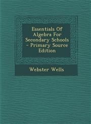 Essentials of Algebra for Secondary Schools - Primary Source Edition,1294550721,9781294550723