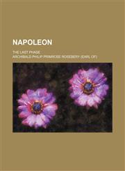 Napoleon; the last phase,1151155756,9781151155757