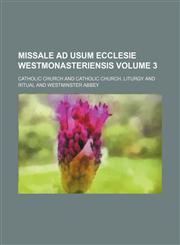 Missale ad usum Ecclesie westmonasteriensis Volume 3,1153038021,9781153038027
