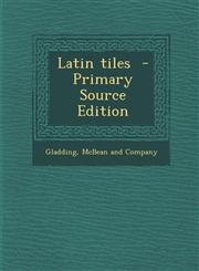 Latin Tiles - Primary Source Edition,128762846X,9781287628460