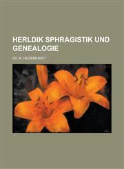 Herldik Sphragistik Und Genealogie,1153553279,9781153553278