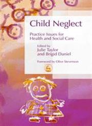 Child Neglec Practice Issues for Health and Social Care,1843101602,9781843101604