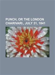 Punch, or the London Charivari., July 31, 1841,1153681331,9781153681339