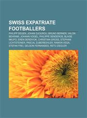 Swiss expatriate footballers Philipp Degen, Johan Djourou, Bruno Berner, Valon Behrami, Johann Vogel, Philippe Senderos, Blaise Nkufo,1155403789,9781155403786