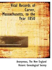 Vital Records of Carver, Massachusetts, to the Year 1850,114029749X,9781140297499