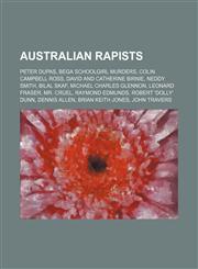 Australian rapists Peter Dupas, Bega schoolgirl murders, Colin Campbell Ross, David and Catherine Birnie, Neddy Smith, Bilal Skaf,1155519140,9781155519142